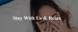 Stay with Us Relax